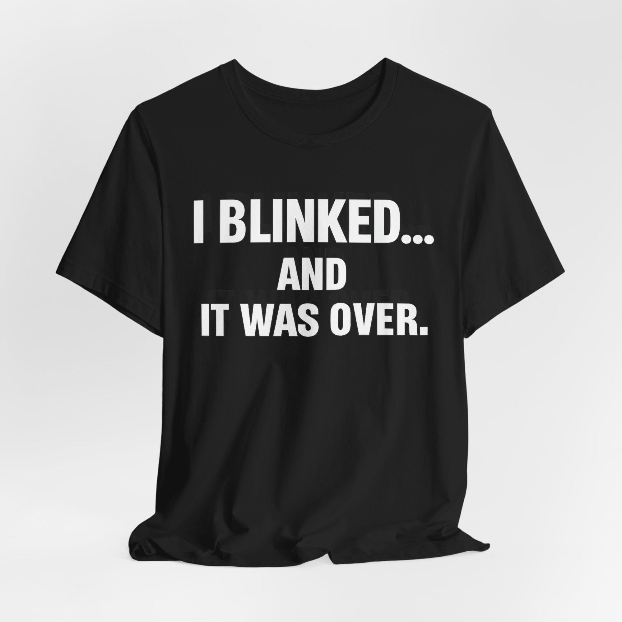 I Blink and It was Over, Funny and Bold Short Sleeve T-shirt