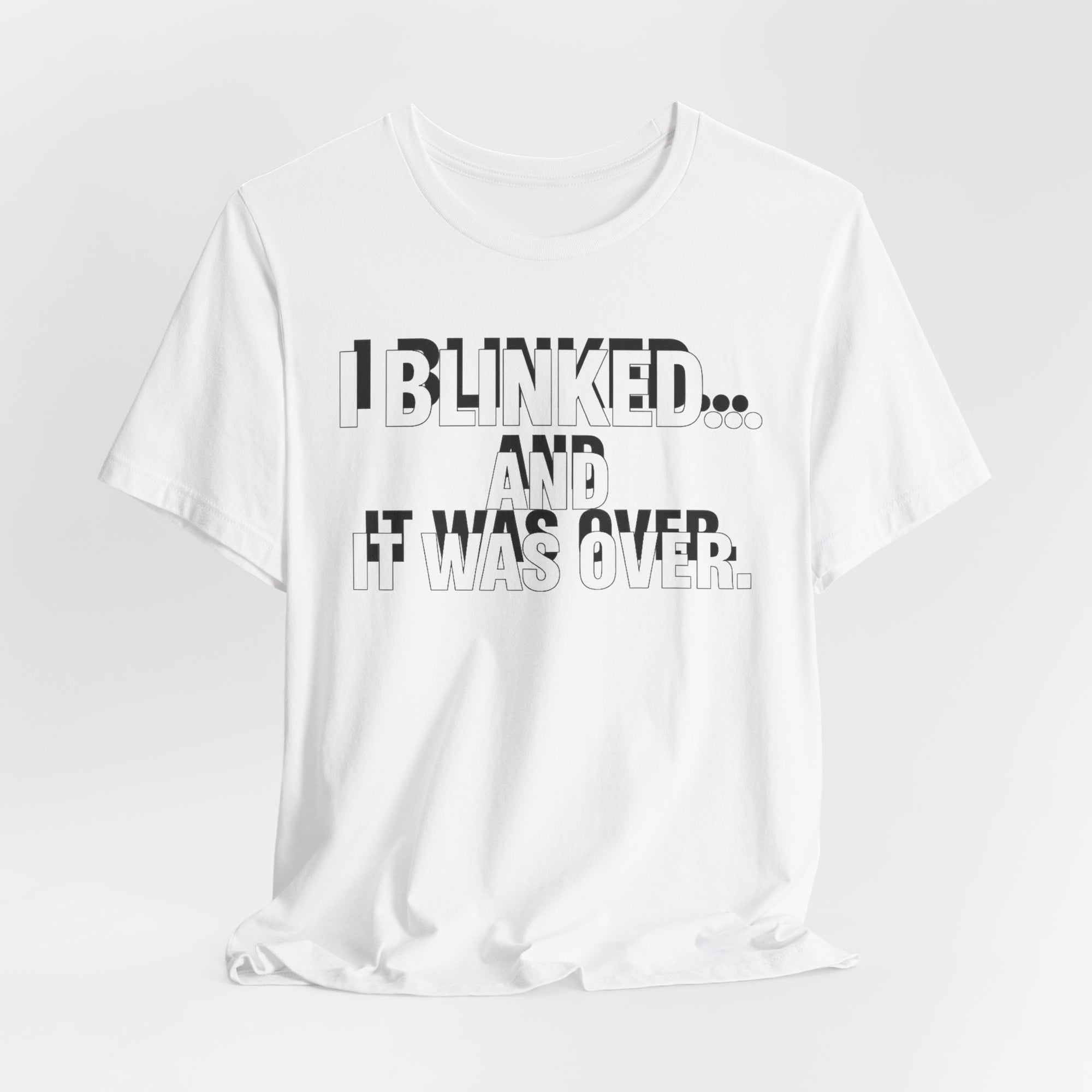 I Blink and It was Over, Funny and Bold Short Sleeve T-shirt
