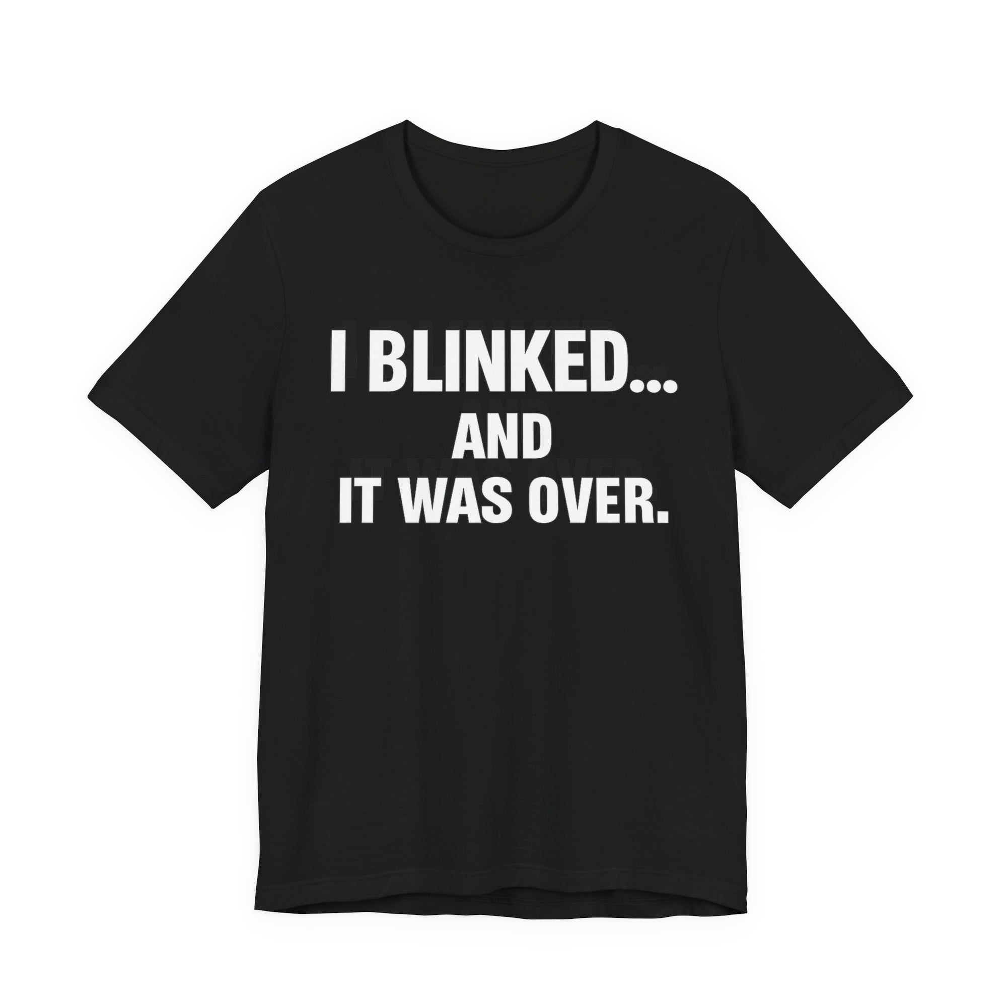 I Blink and It was Over, Funny and Bold Short Sleeve T-shirt