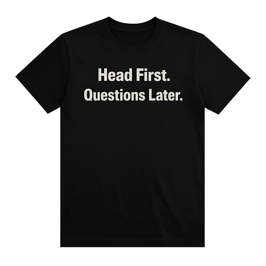 Head First. Questions Later, Funny and Bold Short Sleeve T-shirt