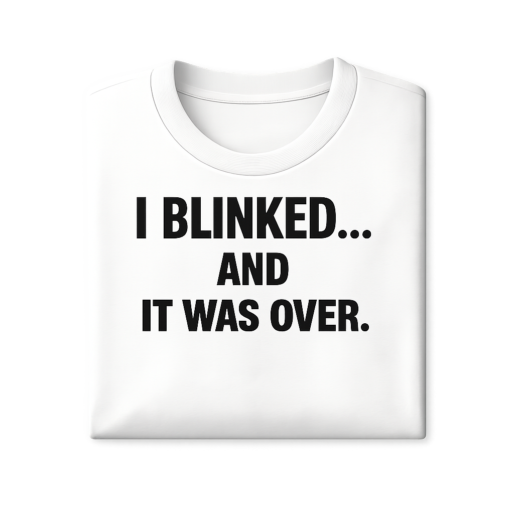 I Blink and It was Over, Funny and Bold Short Sleeve T-shirt