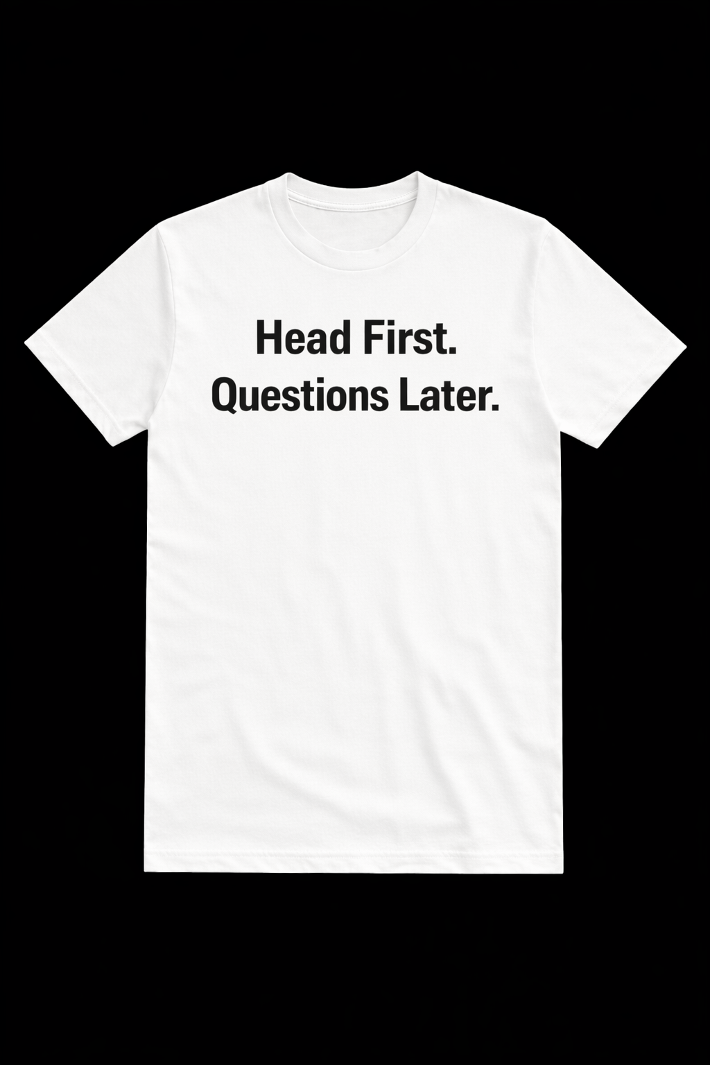 Head First. Questions Later, Funny and Bold Short Sleeve T-shirt